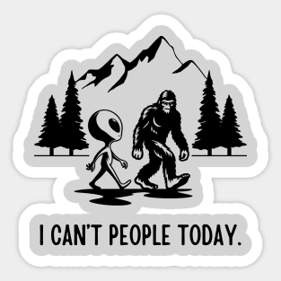 Bigfoot Funny - I Can't People Today Sticker